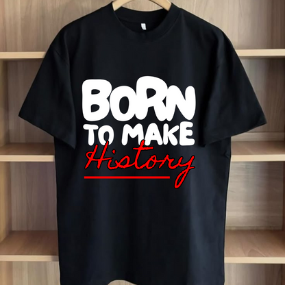 Born to Make History – Motivational Graphic Tee
